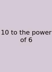 10 To The Power Of 6