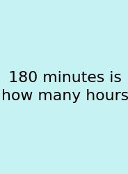 180 Minutes Is How Many Hours