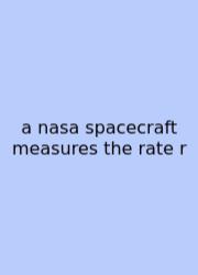 A Nasa Spacecraft Measures The Rate R