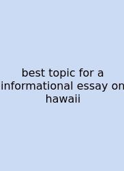 Best Topic For A Informational Essay On Hawaii