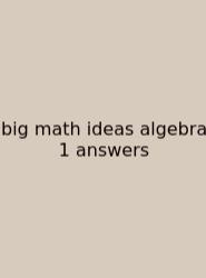 Big Math Ideas Algebra 1 Answers