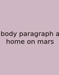 Body Paragraph A Home On Mars