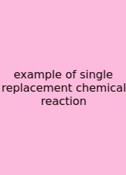 Example Of Single Replacement Chemical Reaction