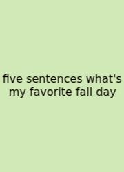 Five Sentences What's My Favorite Fall Day