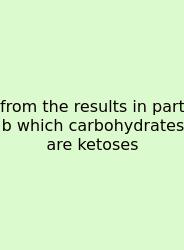 From The Results In Part B Which Carbohydrates Are Ketoses