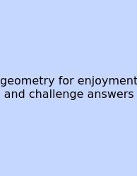 Geometry For Enjoyment And Challenge Answers