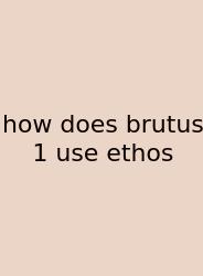 How Does Brutus 1 Use Ethos