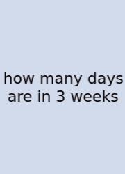 How Many Days Are In 3 Weeks