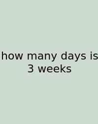 How Many Days Is 3 Weeks