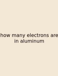 How Many Electrons Are In Aluminum