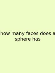 How Many Faces Does A Sphere Has