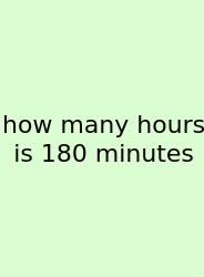 How Many Hours Is 180 Minutes