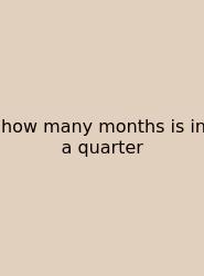 How Many Months Is In A Quarter