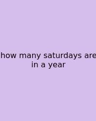 How Many Saturdays Are In A Year