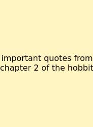 Important Quotes From Chapter 2 Of The Hobbit
