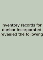 Inventory Records For Dunbar Incorporated Revealed The Following
