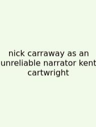 Nick Carraway As An Unreliable Narrator Kent Cartwright