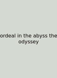 Ordeal In The Abyss The Odyssey