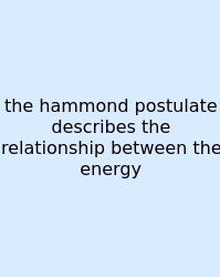 The Hammond Postulate Describes The Relationship Between The Energy