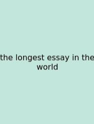 The Longest Essay In The World