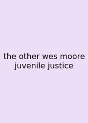 The Other Wes Moore Juvenile Justice