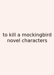 To Kill A Mockingbird Novel Characters