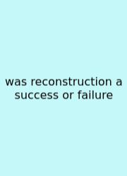Was Reconstruction A Success Or Failure