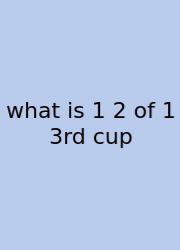 What Is 1 2 Of 1 3rd Cup