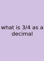 What Is 3/4 As A Decimal