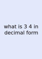 What Is 3 4 In Decimal Form