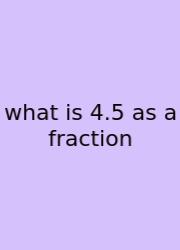 What Is 4.5 As A Fraction