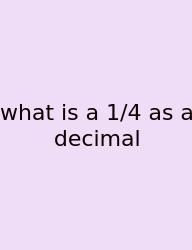 What Is A 1/4 As A Decimal