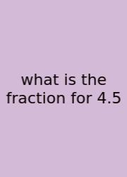 What Is The Fraction For 4.5
