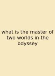 What Is The Master Of Two Worlds In The Odyssey