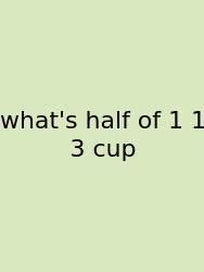 What's Half Of 1 1 3 Cup