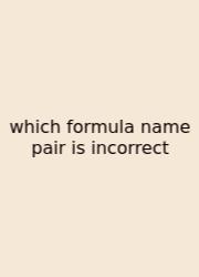 Which Formula Name Pair Is Incorrect