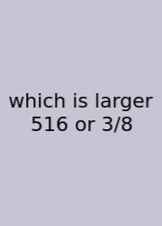 Which Is Larger 516 Or 3/8